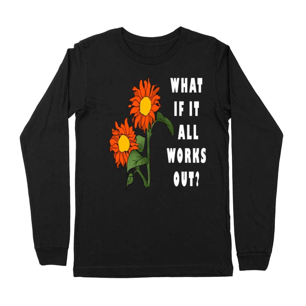 Funny Floral Quote What If It All Works Out Premium Long Sleeve