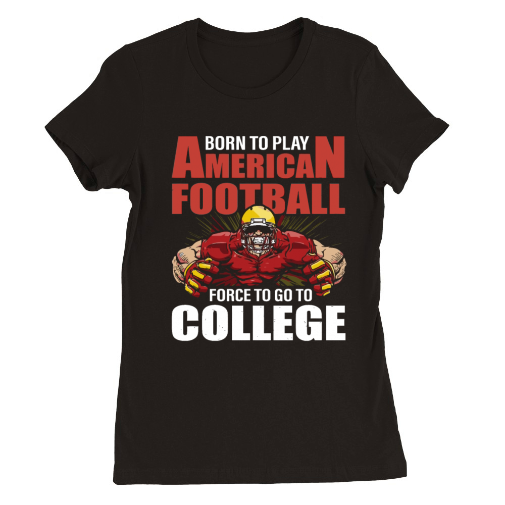 born to play american football force Premium Womens Crewneck T-shirt