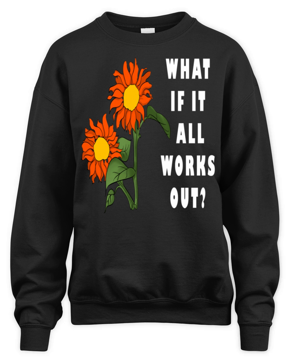 Funny Floral Quote What If It All Works Out Unisex Premium Crewneck Sweatshirt