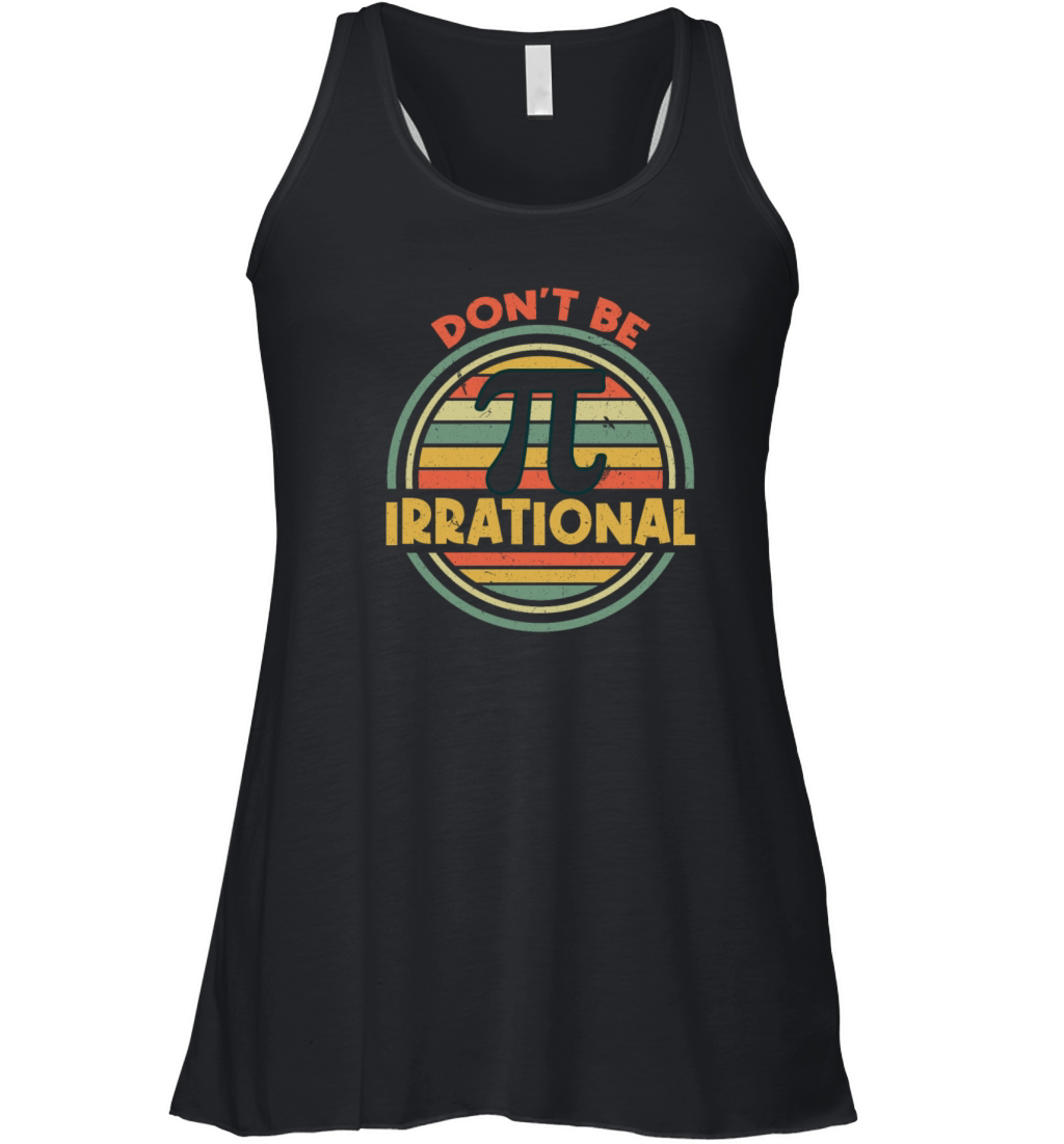 Dont Be Irrational Pi Day Math Retro Vintage Women's Flowy Tank Top