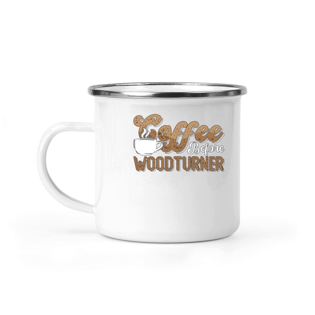Woodturner Coffee Before Woodworker Coffee Lover Camping Mug