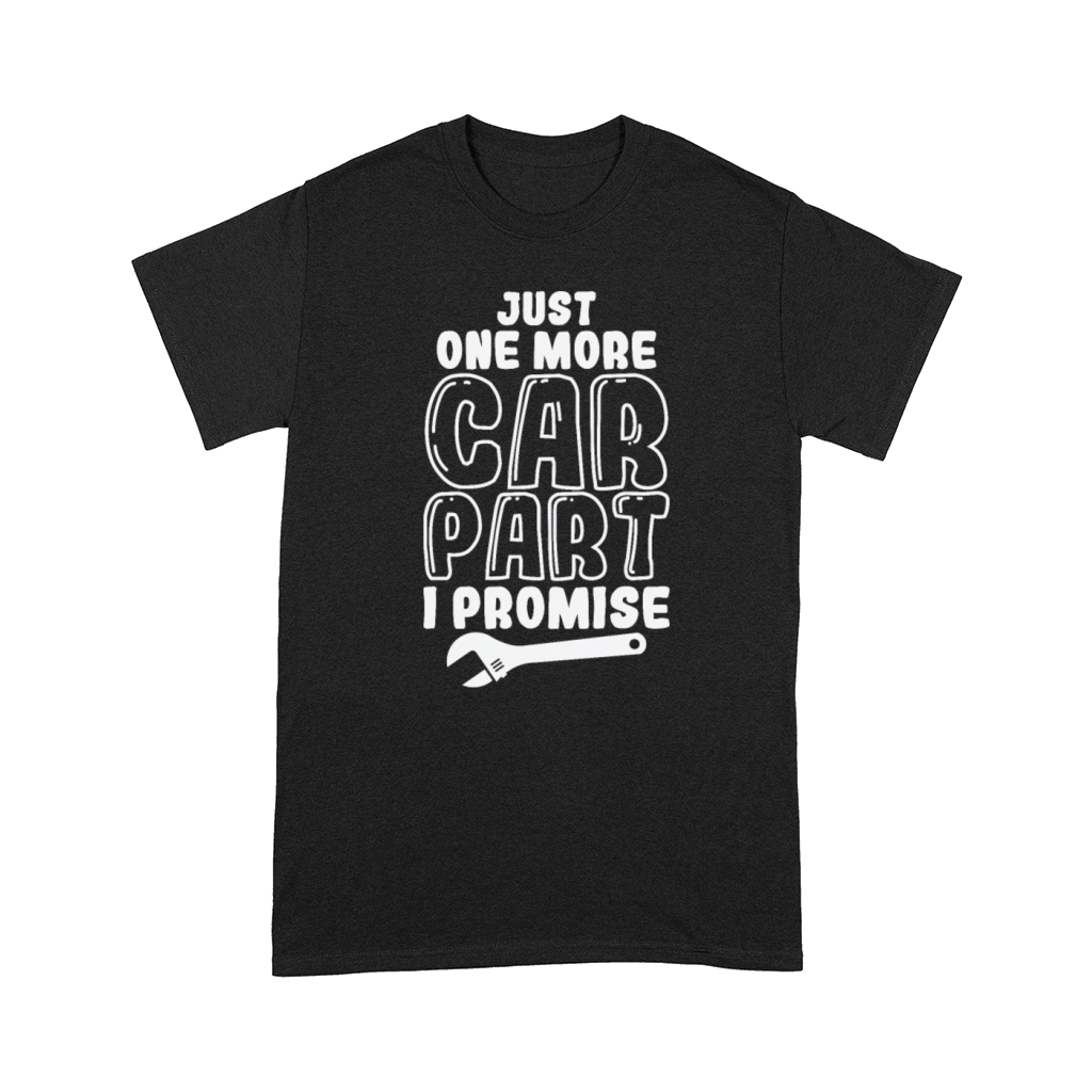 Just One more Car Part I promise Mechanic Comfort T-shirt