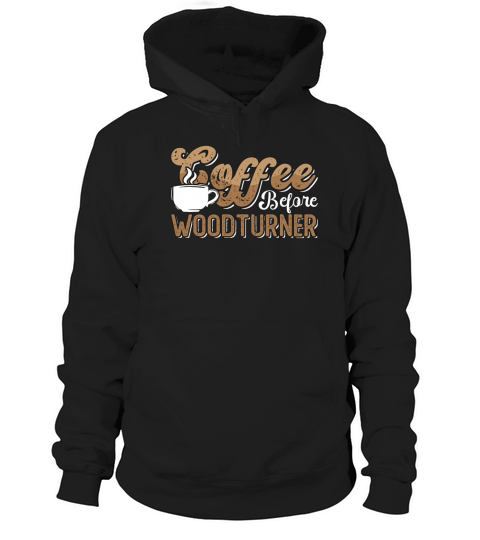 Woodturner Coffee Before Woodworker Coffee Lover Hoodie Unisex