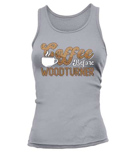 Woodturner Coffee Before Woodworker Coffee Lover Tank top Woman