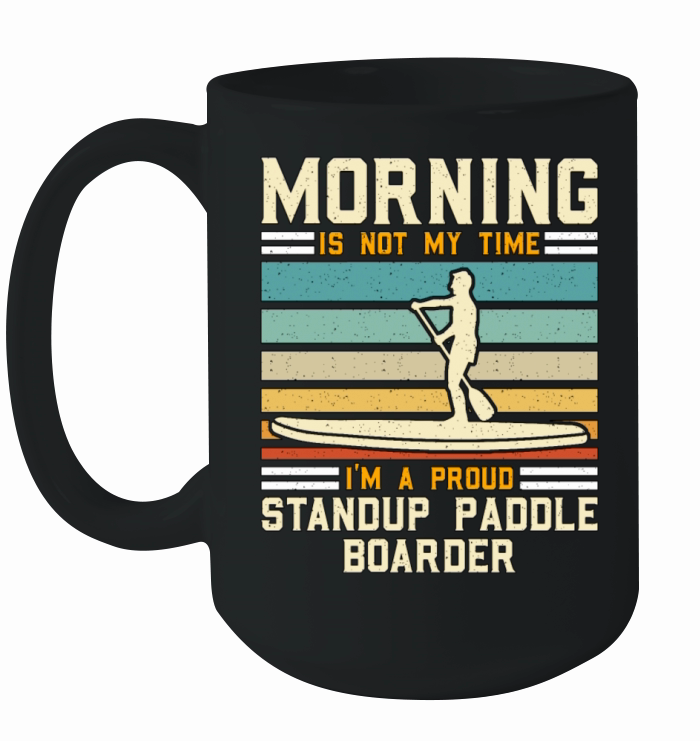 StandUp Paddle Boarder Morning Is Not Water Sport Ceramic Mug