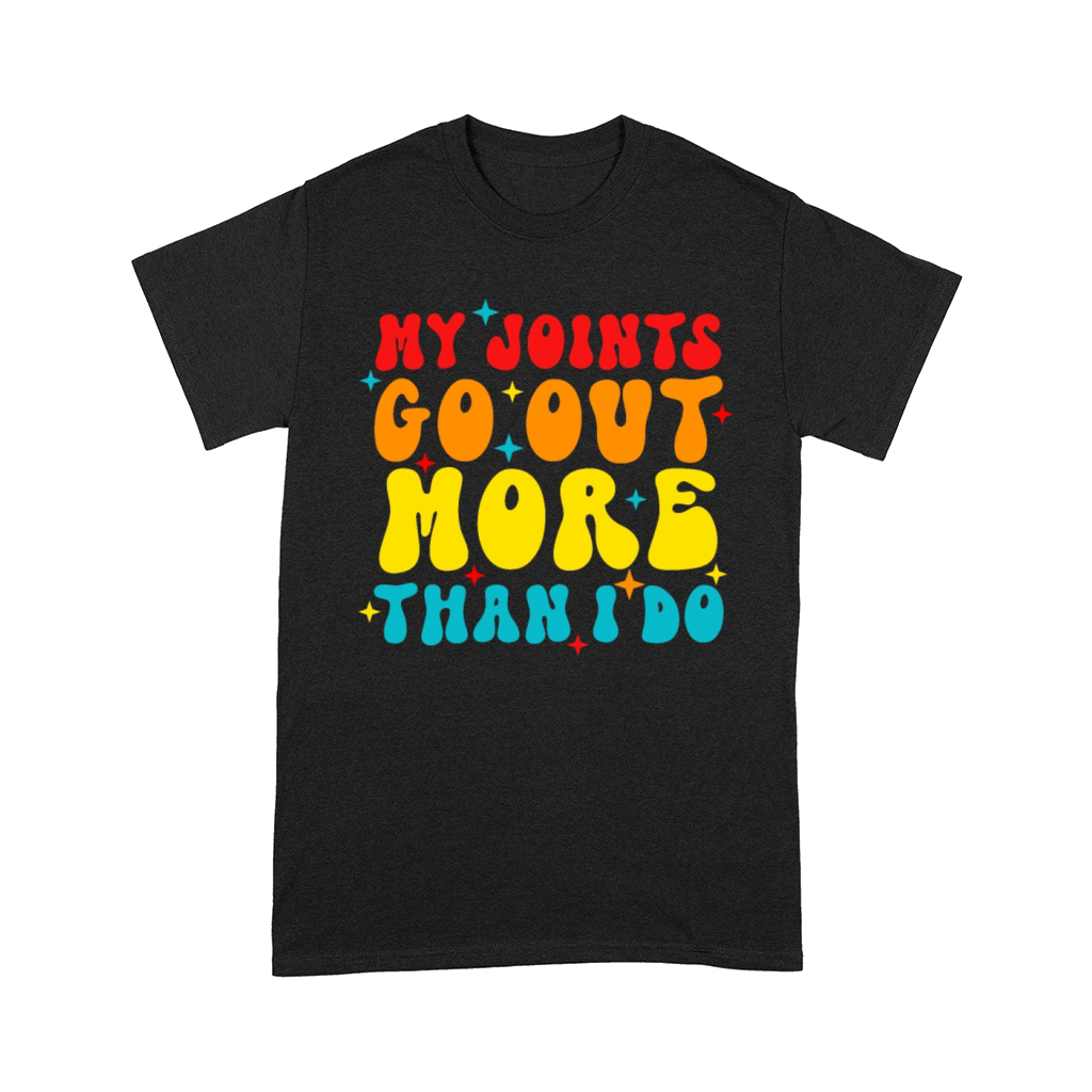 My Joints Go Out More Than I Do Comfort T-shirt