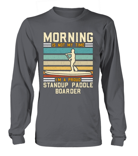 StandUp Paddle Boarder Morning Is Not Water Sport Long sleeved Unisex