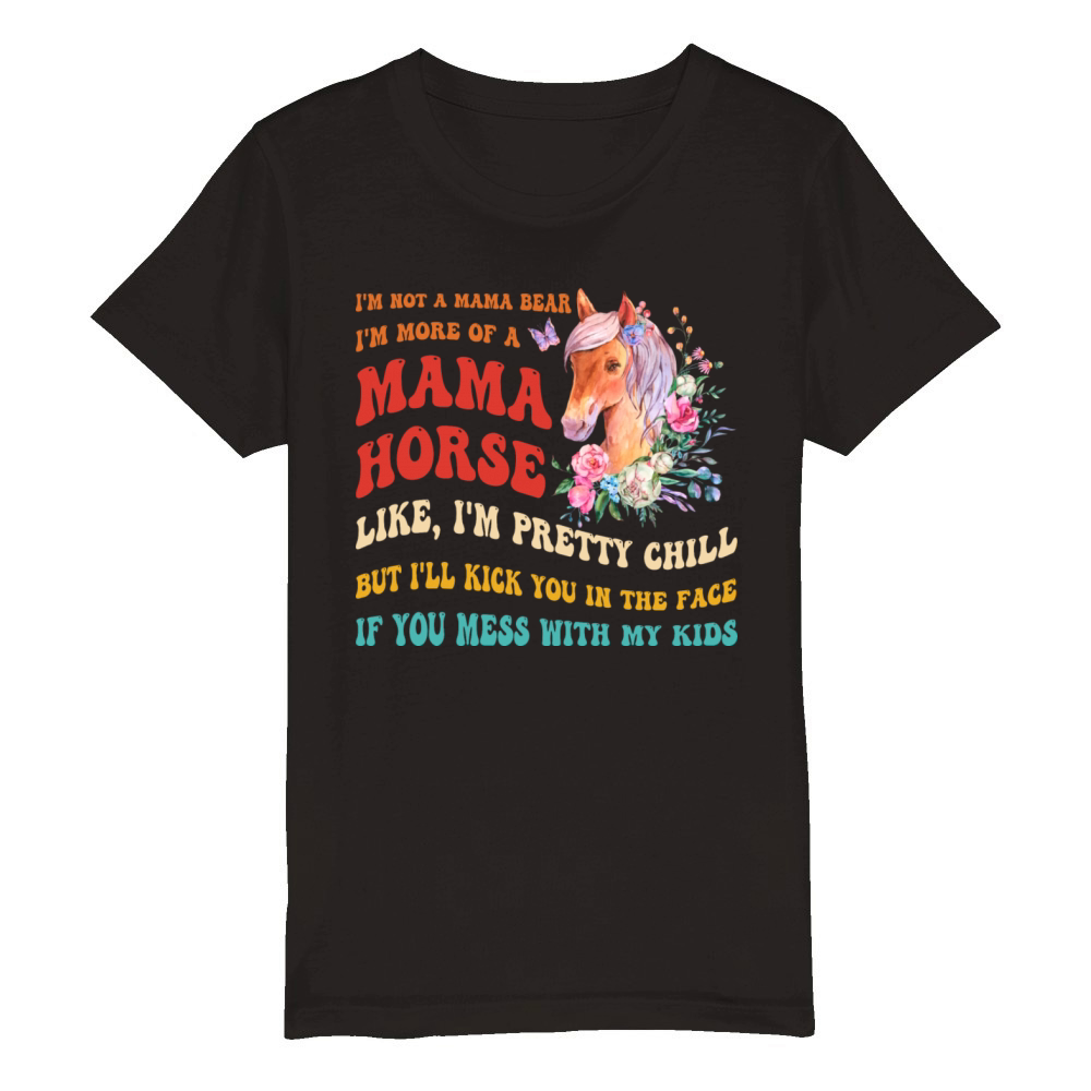 Im Not A Mama Bear Im More Of A Mama Horse Organic Kids Crewneck T-shirt