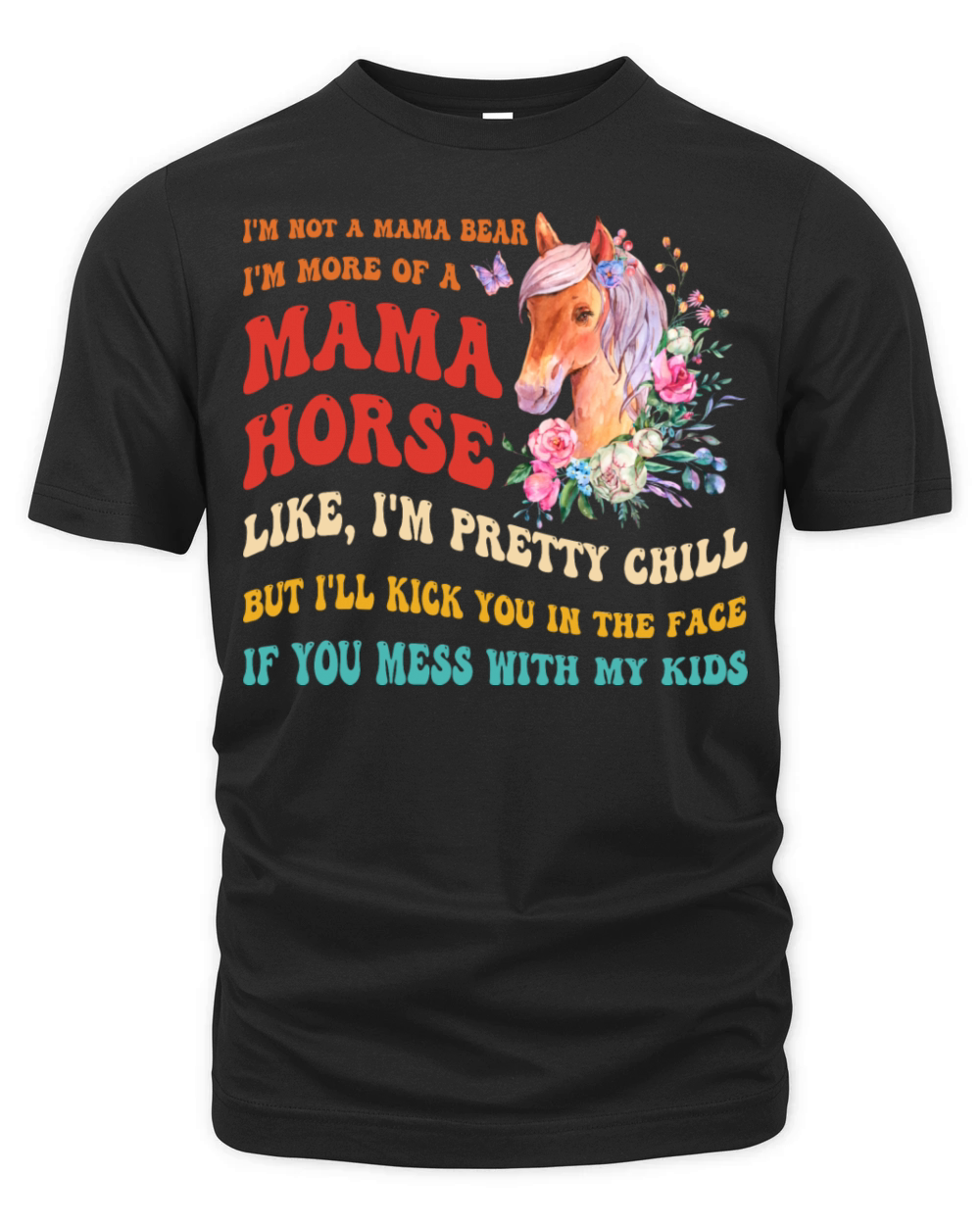 Im Not A Mama Bear Im More Of A Mama Horse Organic Unisex T-shirt