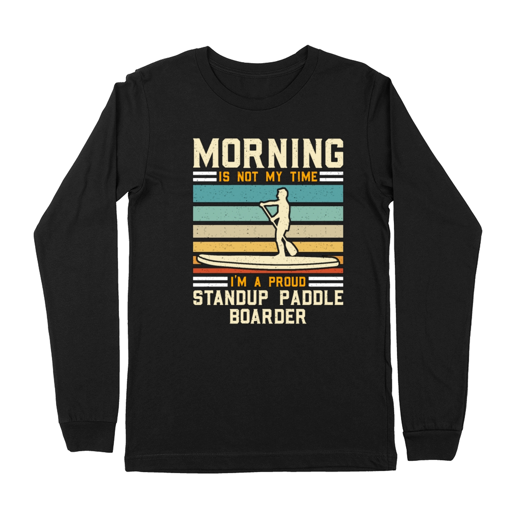 StandUp Paddle Boarder Morning Is Not Water Sport Premium Long Sleeve