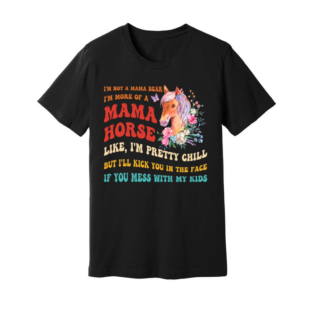 Im Not A Mama Bear Im More Of A Mama Horse Unisex Jersey Tee