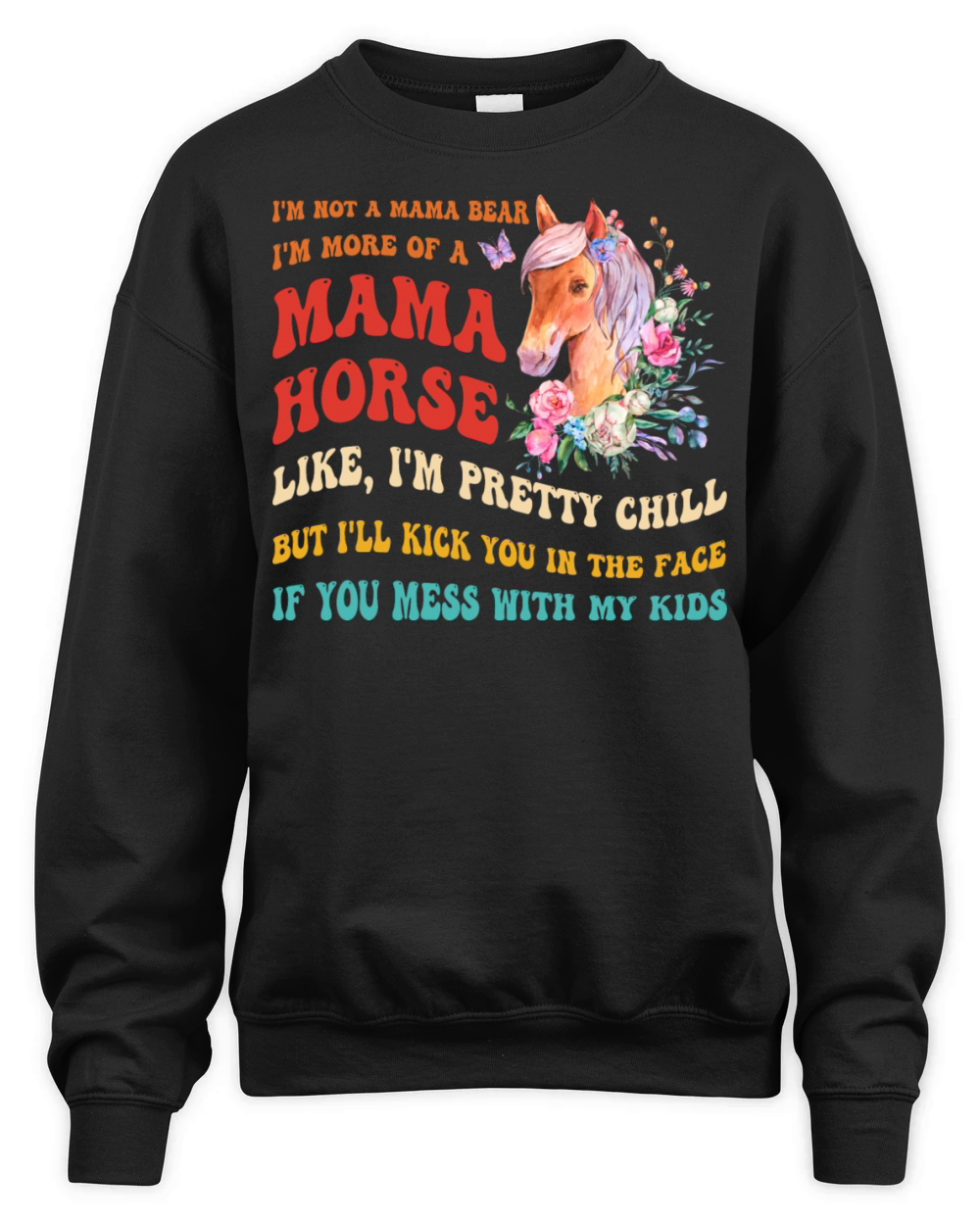 Im Not A Mama Bear Im More Of A Mama Horse Unisex Premium Crewneck Sweatshirt