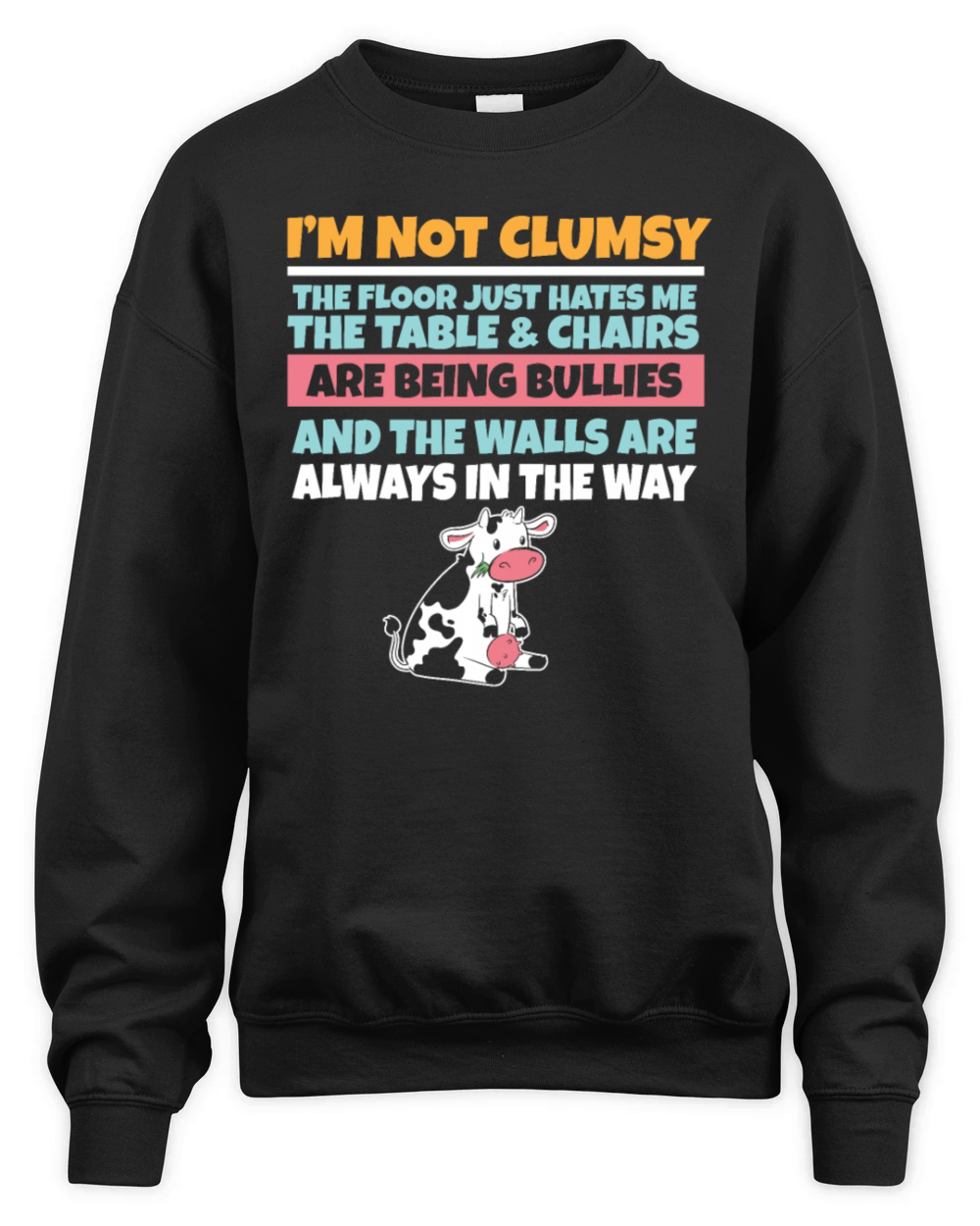 Im Not Clumsy The Floor Hates Me Foolish Cow Unisex Premium Crewneck Sweatshirt