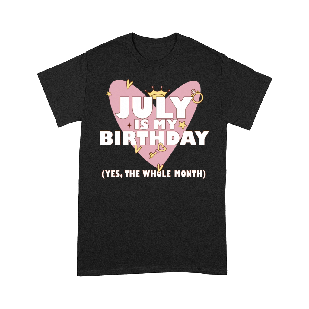 July Is My Birthday Yes The Whole Month Born in Comfort T-shirt