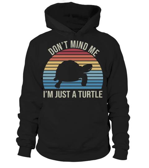 dont mind me Im just a turtle Hoodie Unisex