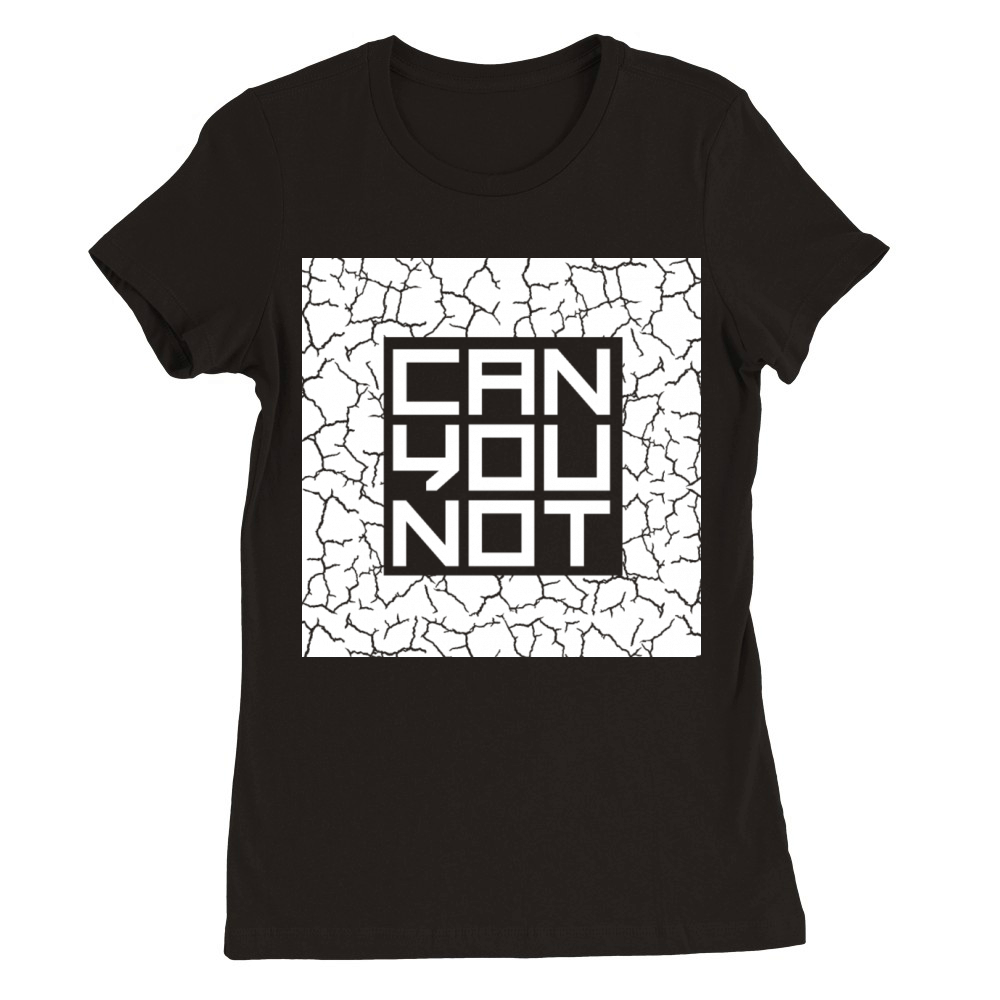 Can You Not Quote Funny Sarcastic Saying Joke Premium Womens Crewneck T-shirt