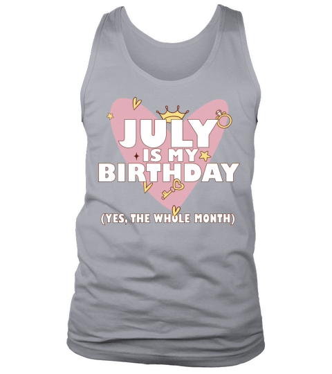 July Is My Birthday Yes The Whole Month Born in Tank Top Unisex