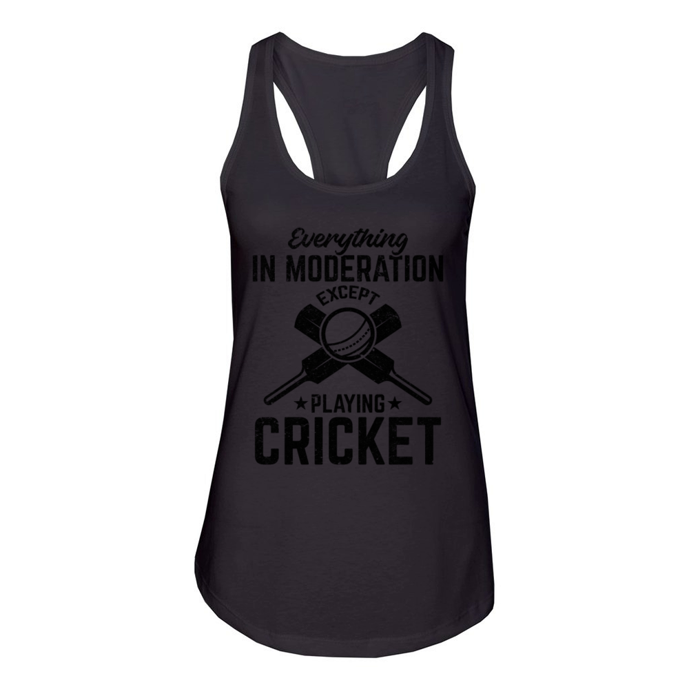 Everything in moderation except playing Cricket Women's Racerback Tank