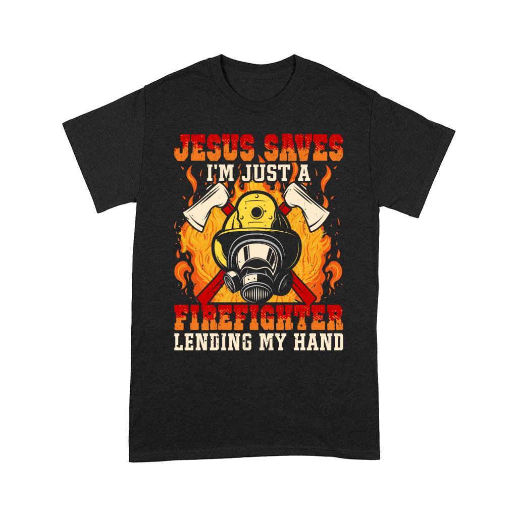 Jesus Saves Im just a Firefighter lending my hand Comfort T-shirt