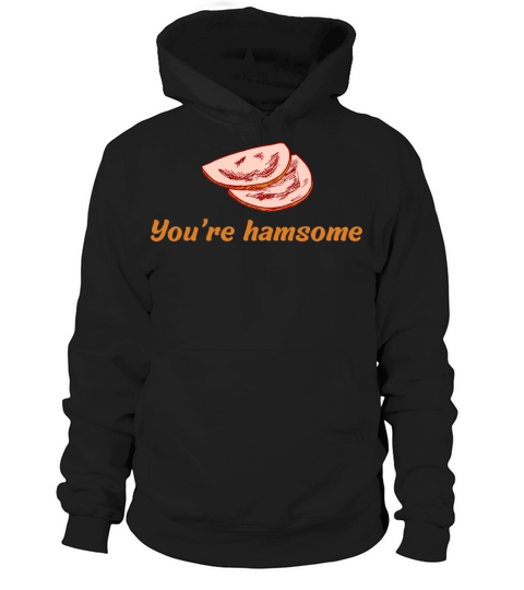 Youre hamsome Hoodie Unisex
