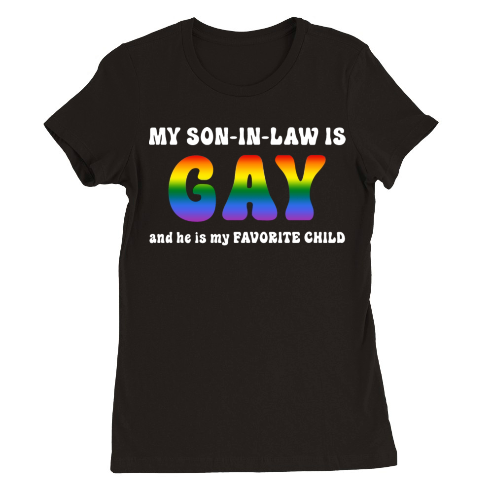 My Son-In-Law Is Gay Premium Womens Crewneck T-shirt