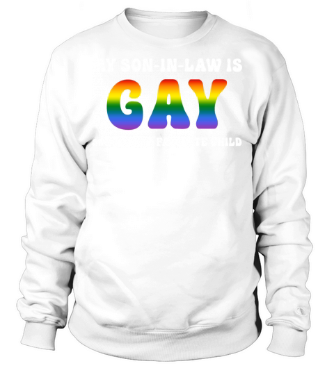 My Son-In-Law Is Gay Sweatshirt Unisex