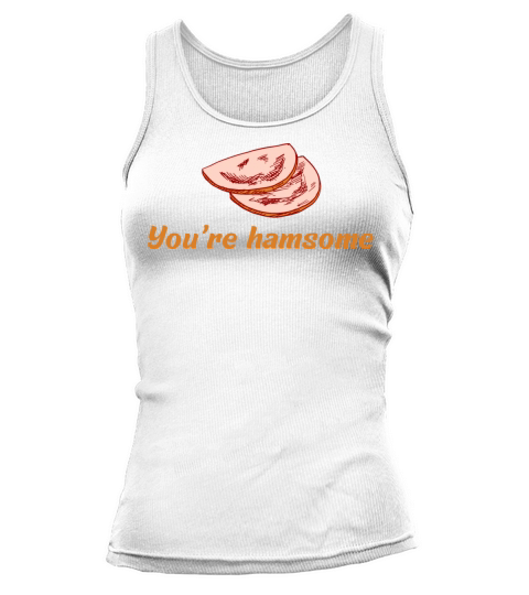 Youre hamsome Tank top Woman