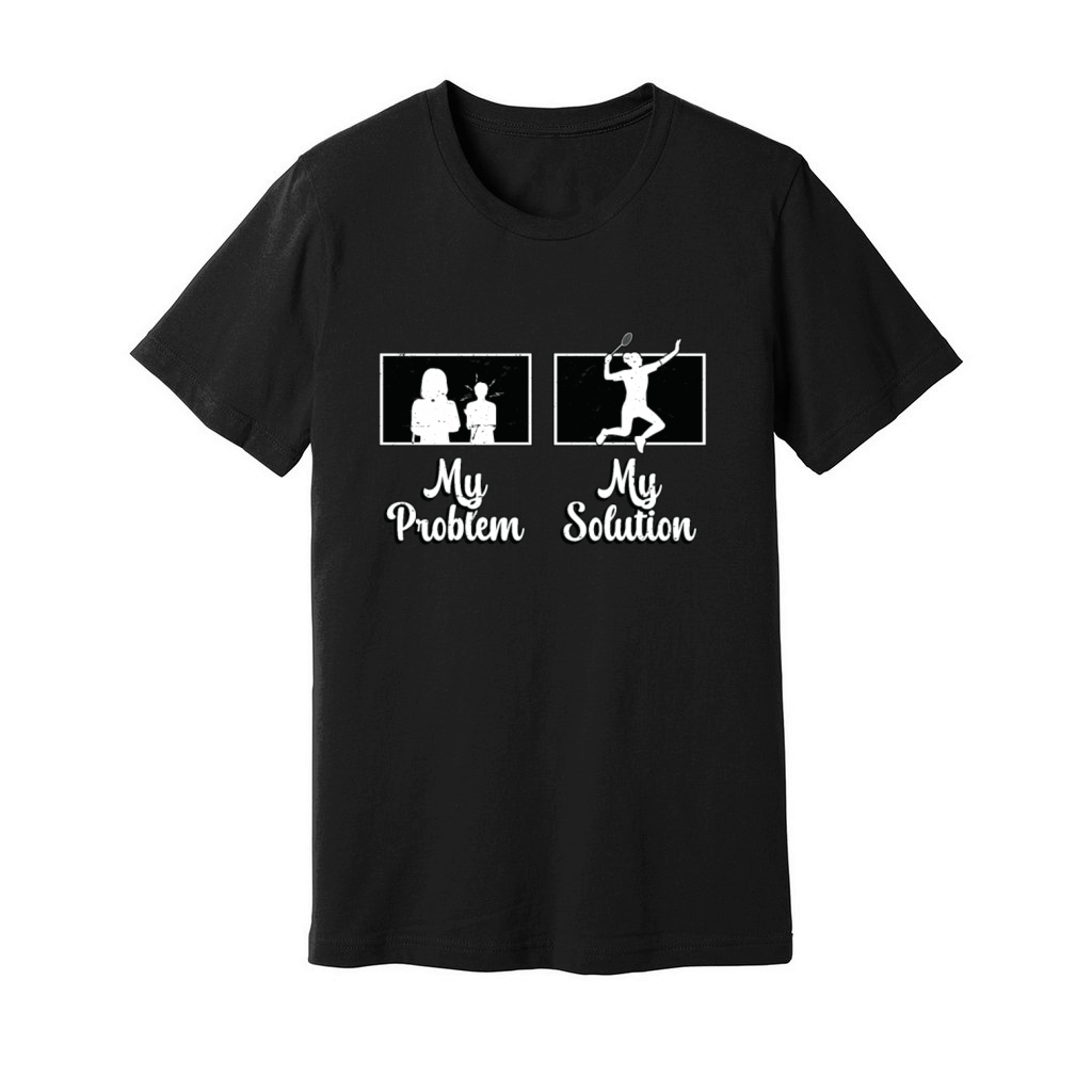 Badminton Player My Problem My Pictogram Mom Dad Unisex Jersey Tee