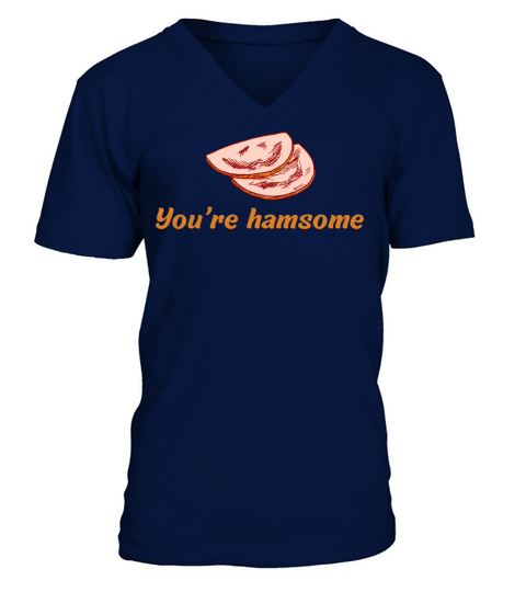 Youre hamsome V-Neck T-shirt