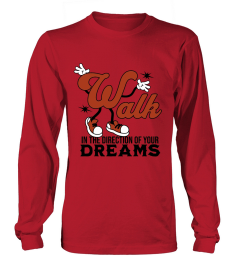 "Walk in the direction of your Dreams" by Ziva Long sleeved Unisex