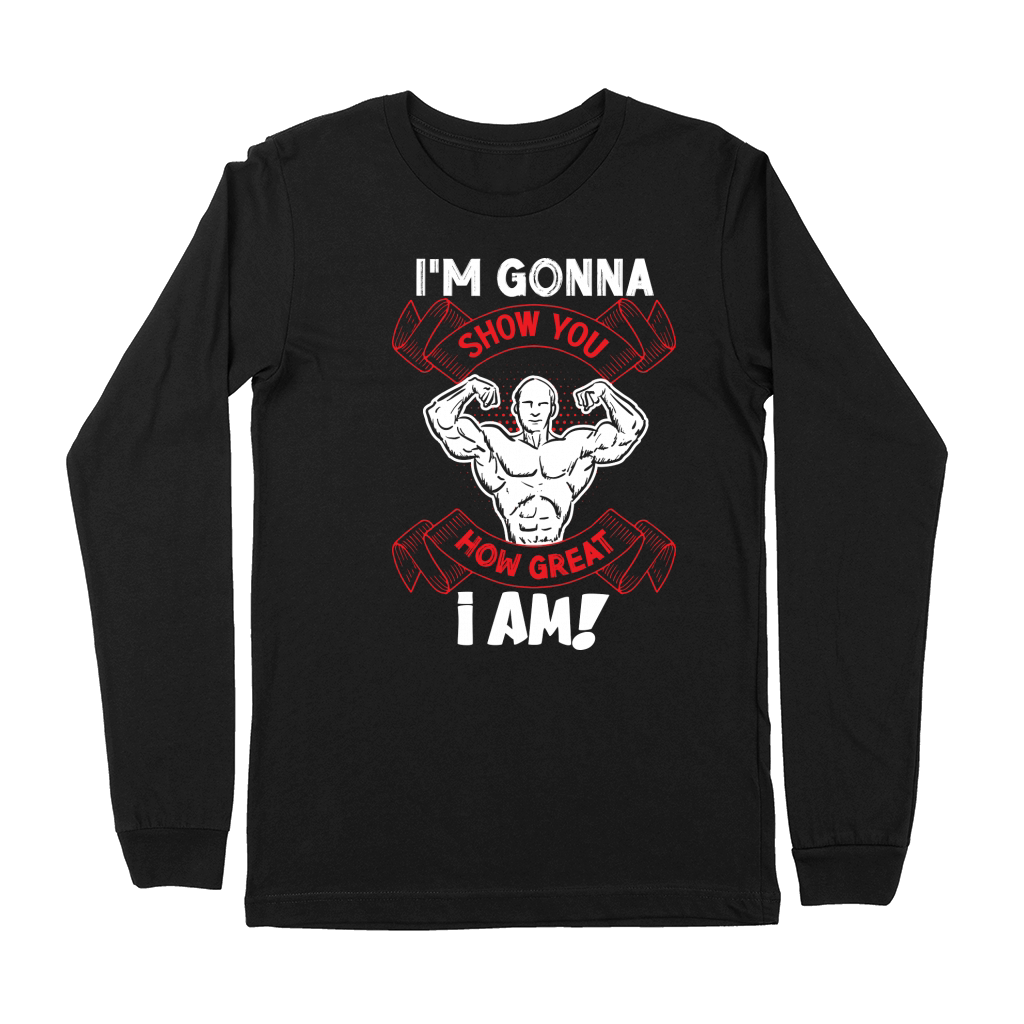 Im Gonna Show You How Great I Am Gym Fitness Premium Long Sleeve