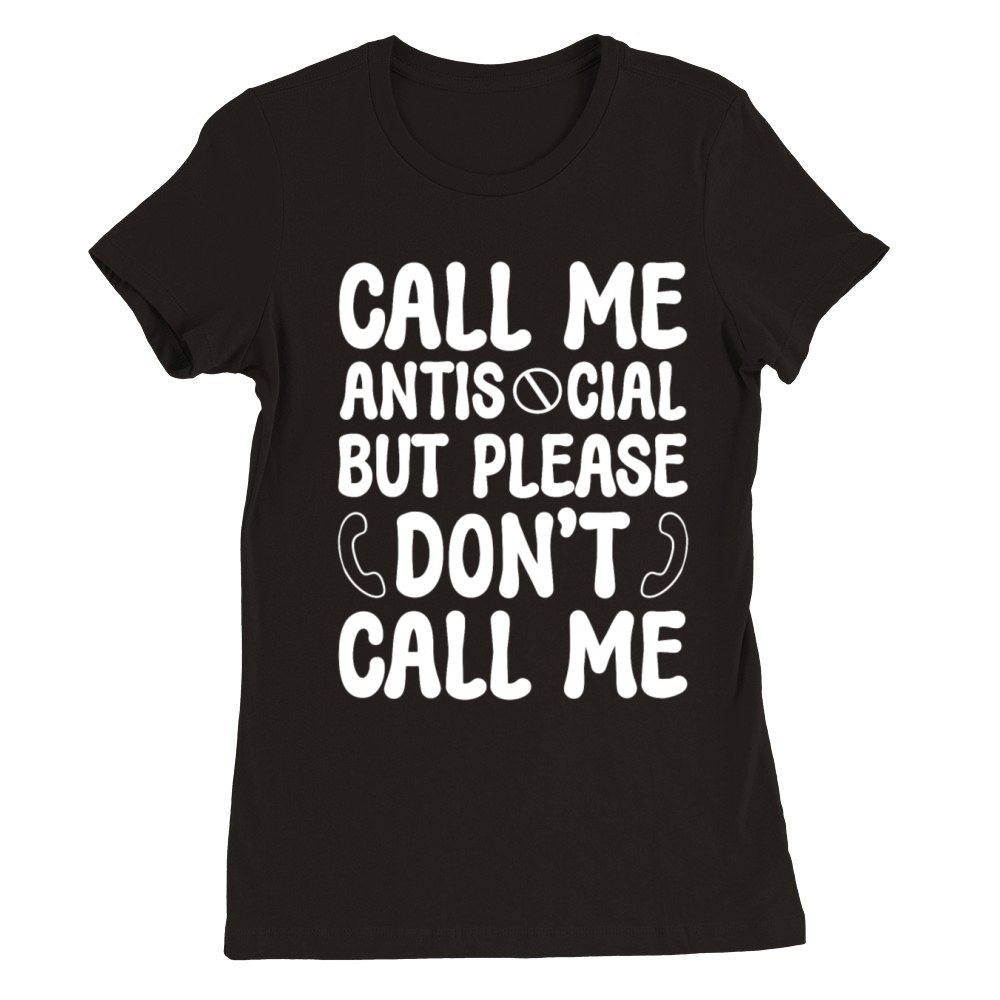 Call Me Antisocial But Dont Call Me Introvert Premium Womens Crewneck T-shirt
