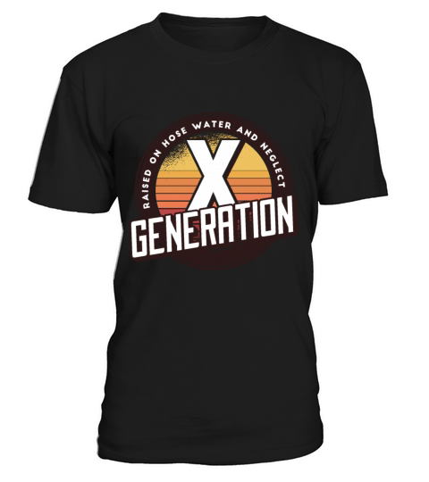 Retro Gen X Raised on Hose Water and Neglect men T-Shirt Unisex
