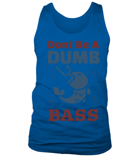 Shirt Funny Bass Fishing Dad Jokes Dont Be A Dumb Tank Top Unisex