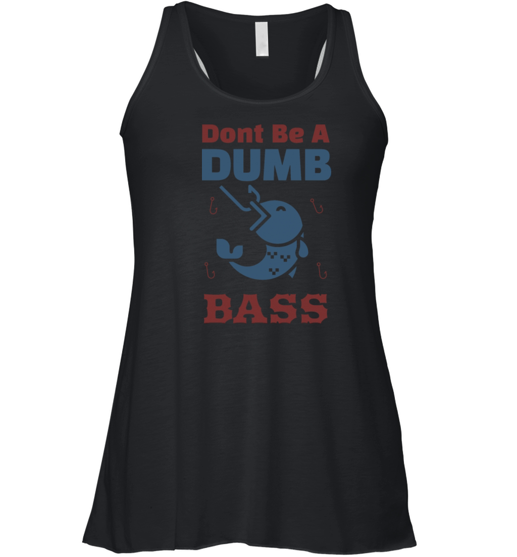 Shirt Funny Bass Fishing Dad Jokes Dont Be A Dumb Women's Flowy Tank Top