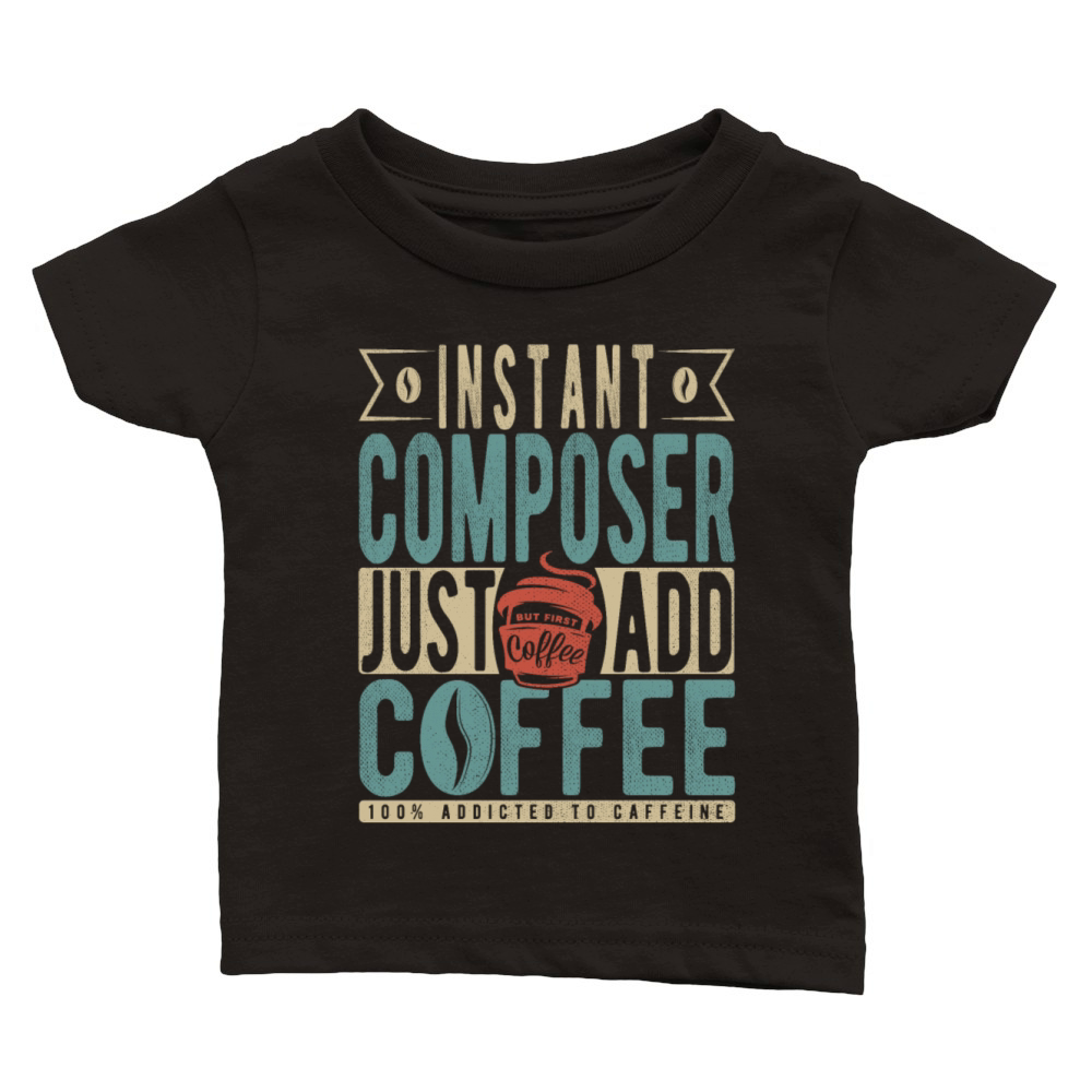 Instant Composer Just Add Coffee Classic Baby Crewneck T-shirt