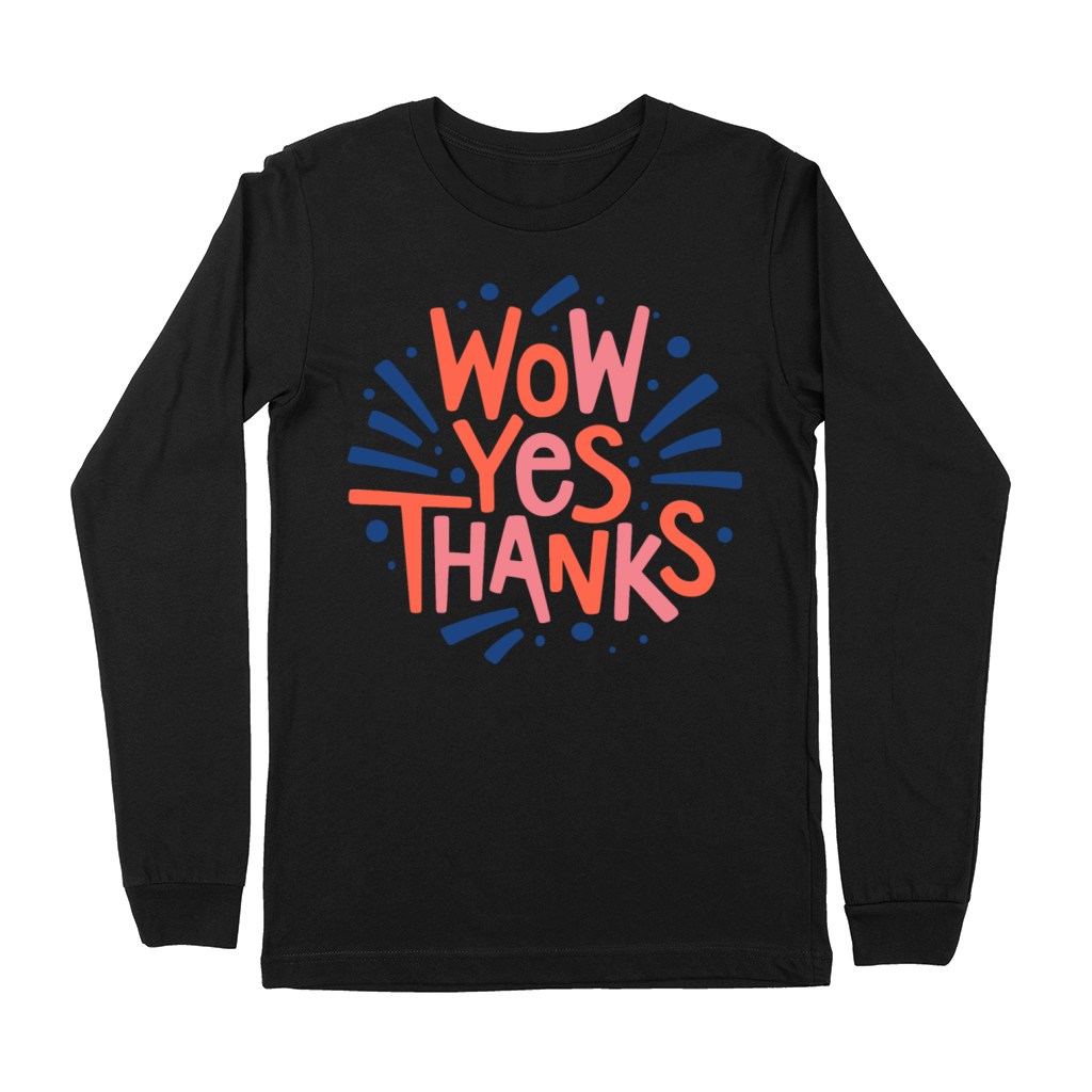 Funny Wow Yes Thanks Quote Premium Long Sleeve