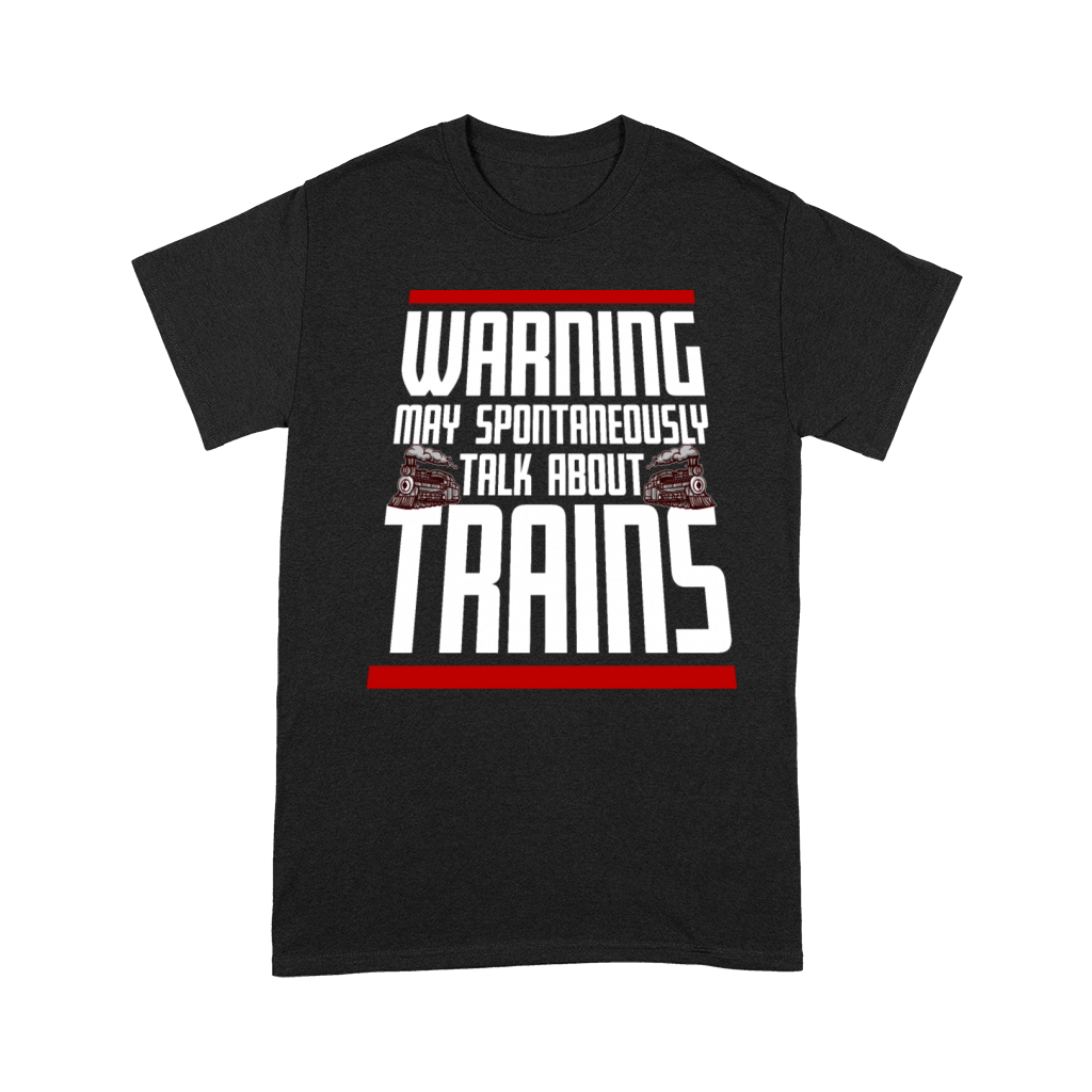 Warning May Spontaneously Talk About Trains Quote Premium T-shirt