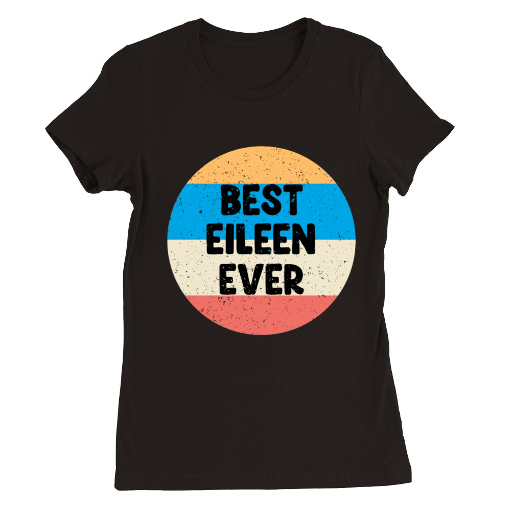 Best Eileen Ever Premium Womens Crewneck T-shirt