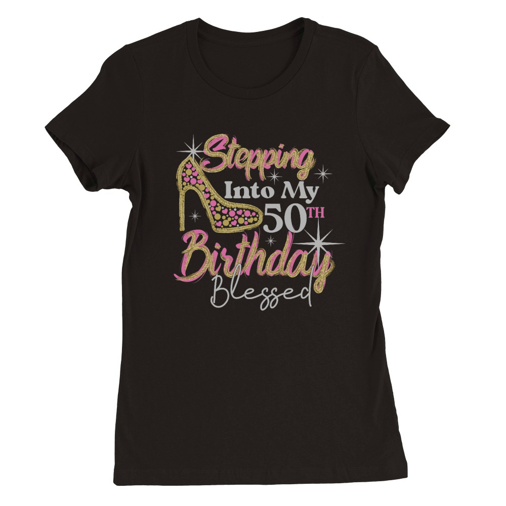 Stepping Into My 50th Birthday BLESSED Rhinestone Birthday Premium Womens Crewneck T-shirt