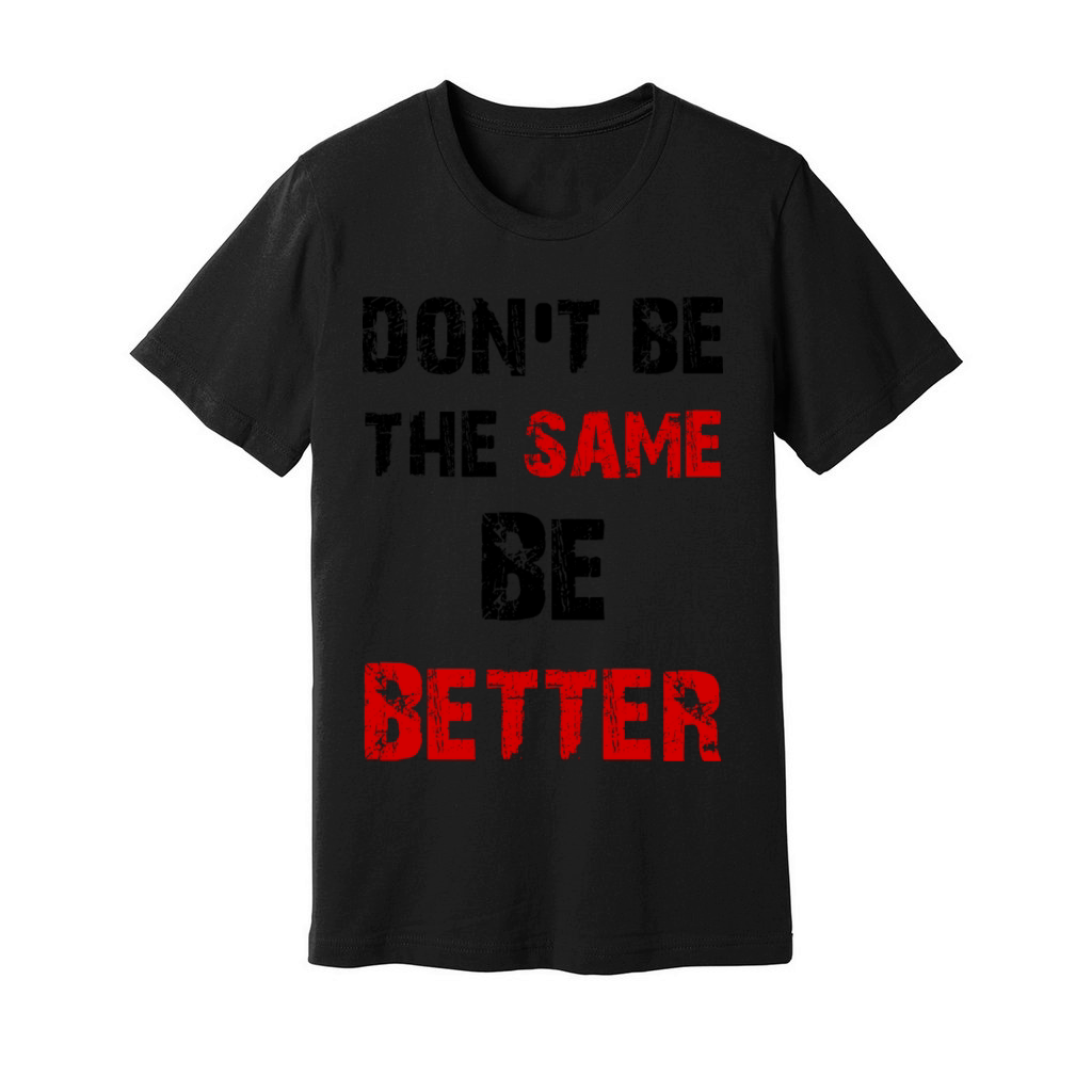don t be the same Unisex Jersey Tee