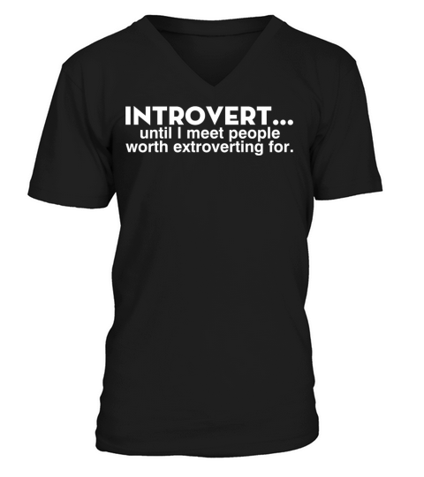 Introvert Until I Meet People Worth Extroverting V-Neck T-shirt