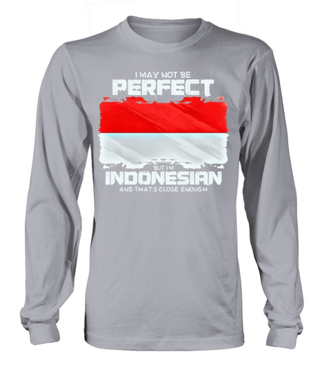 I May Not Be Perfect But Im Indonesian Long sleeved Unisex
