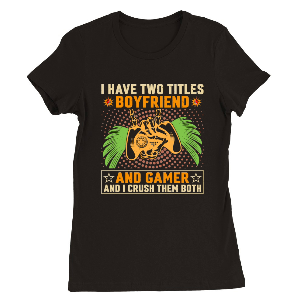 Retro Video Game   i have two titles boyfriend and game Premium Womens Crewneck T-shirt