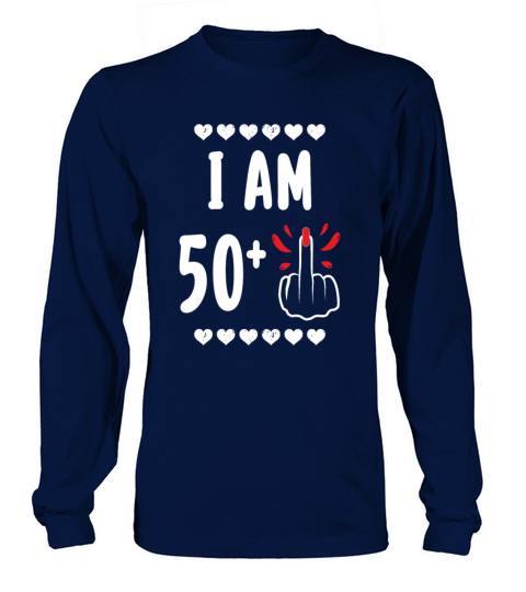 I Am 50 Plus Middle Finger Funny 51St Birthday Long sleeved Unisex