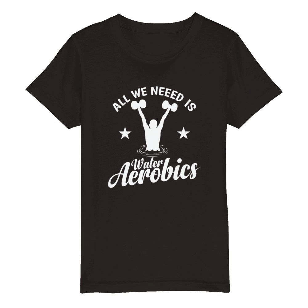 All we need is Water Aerobics Sport Organic Kids Crewneck T-shirt
