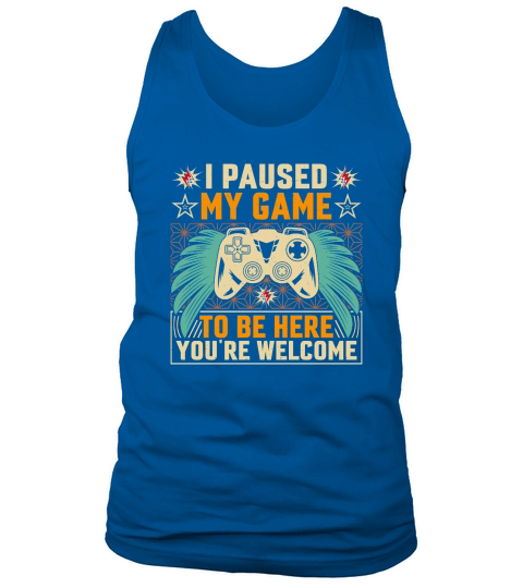 Retro Video Game   i paused my game to be her you re welcome Tank Top Unisex