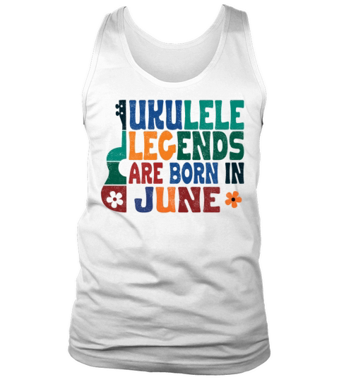 Ukulele Legends are born in June Tank Top Unisex
