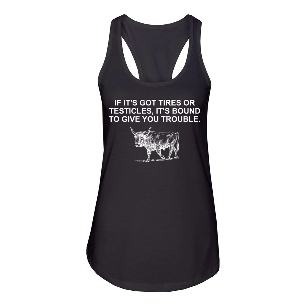 If Its Got Tires Or Testicles Women's Racerback Tank