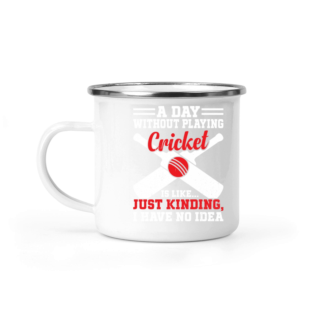 A Day Without Playing Cricket Is Like - Cricket Cr Camping Mug